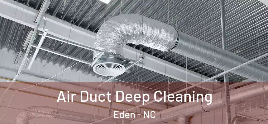 Air Duct Deep Cleaning Eden - NC