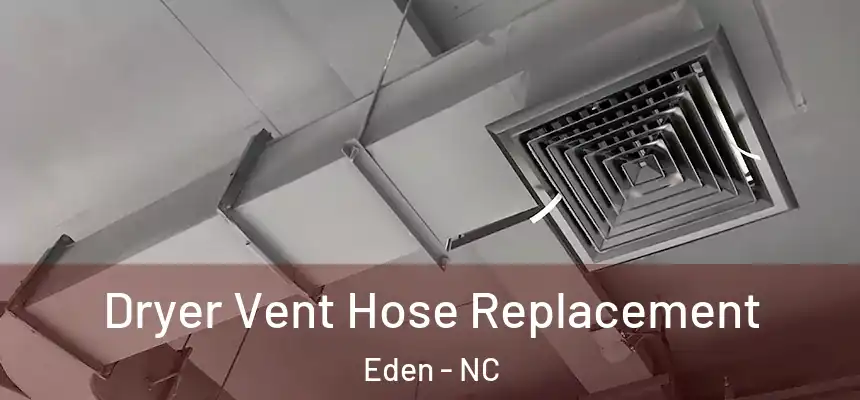  Dryer Vent Hose Replacement Eden - NC