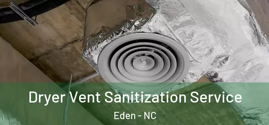 Dryer Vent Sanitization Service Eden - NC