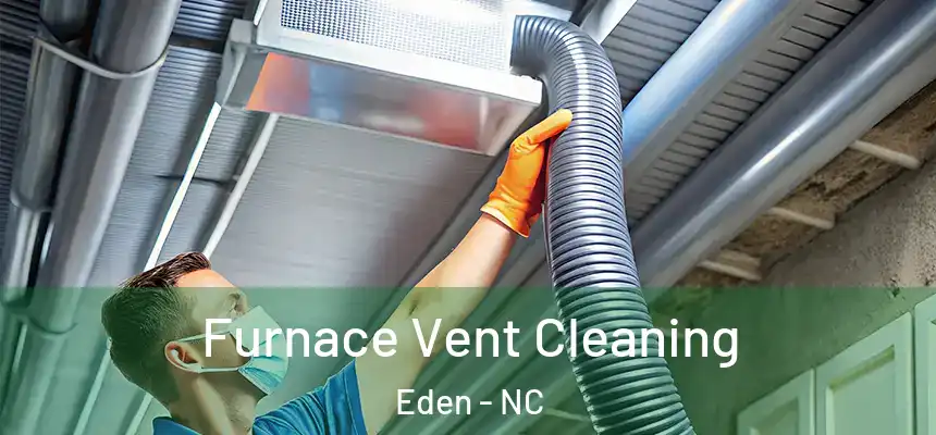  Furnace Vent Cleaning Eden - NC