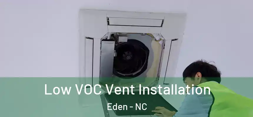  Low VOC Vent Installation Eden - NC