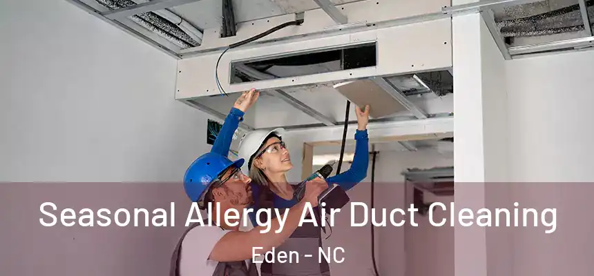 Seasonal Allergy Air Duct Cleaning Eden - NC