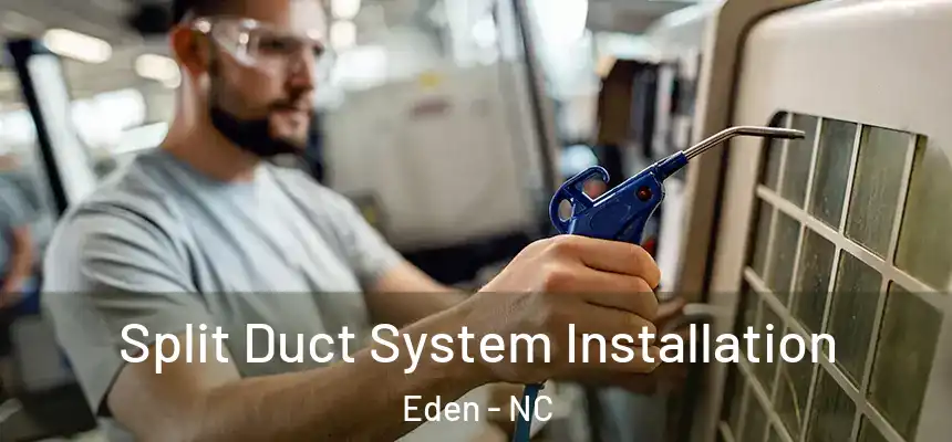  Split Duct System Installation Eden - NC