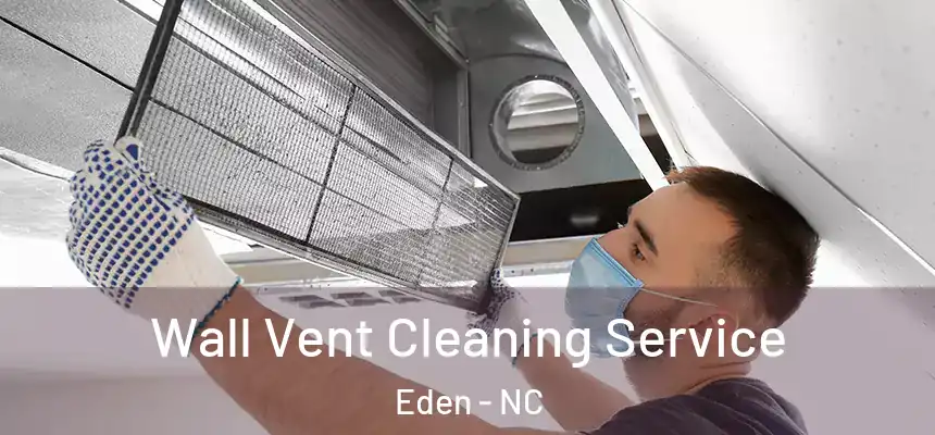 Wall Vent Cleaning Service Eden - NC